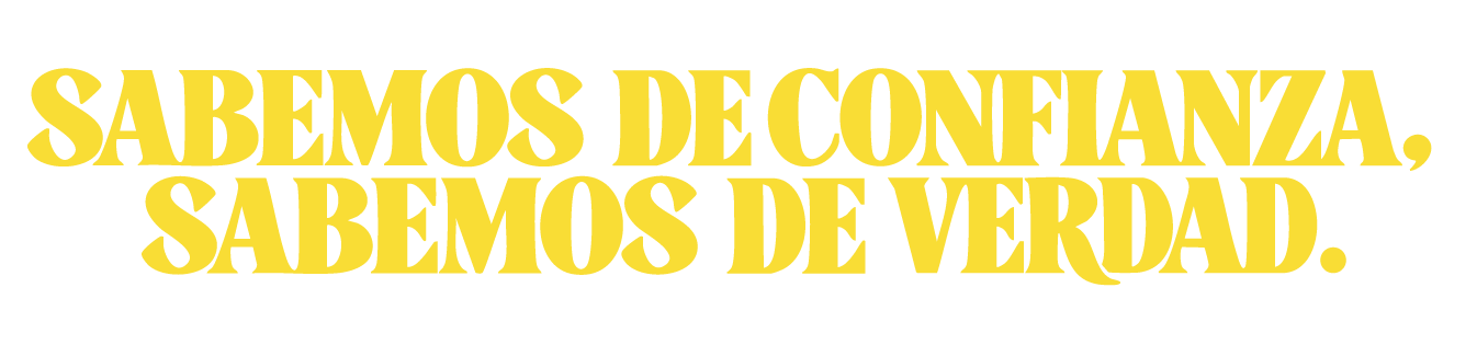 Sabemos de confianza, sabemos de verdad.